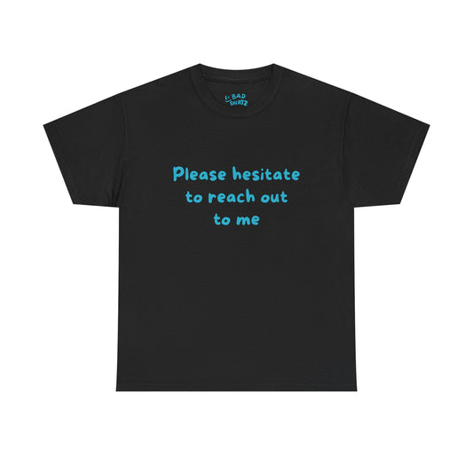 Hesitate to reach out