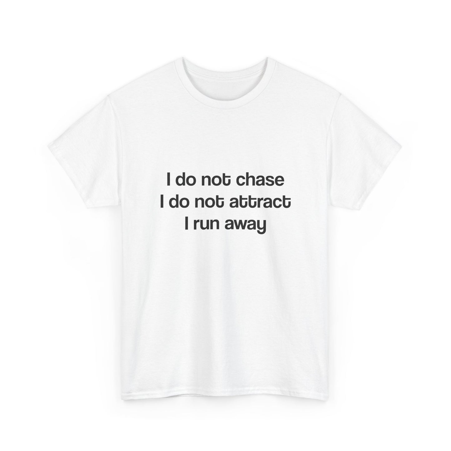I don’t chase I run away