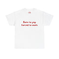 Born to yap forced to work