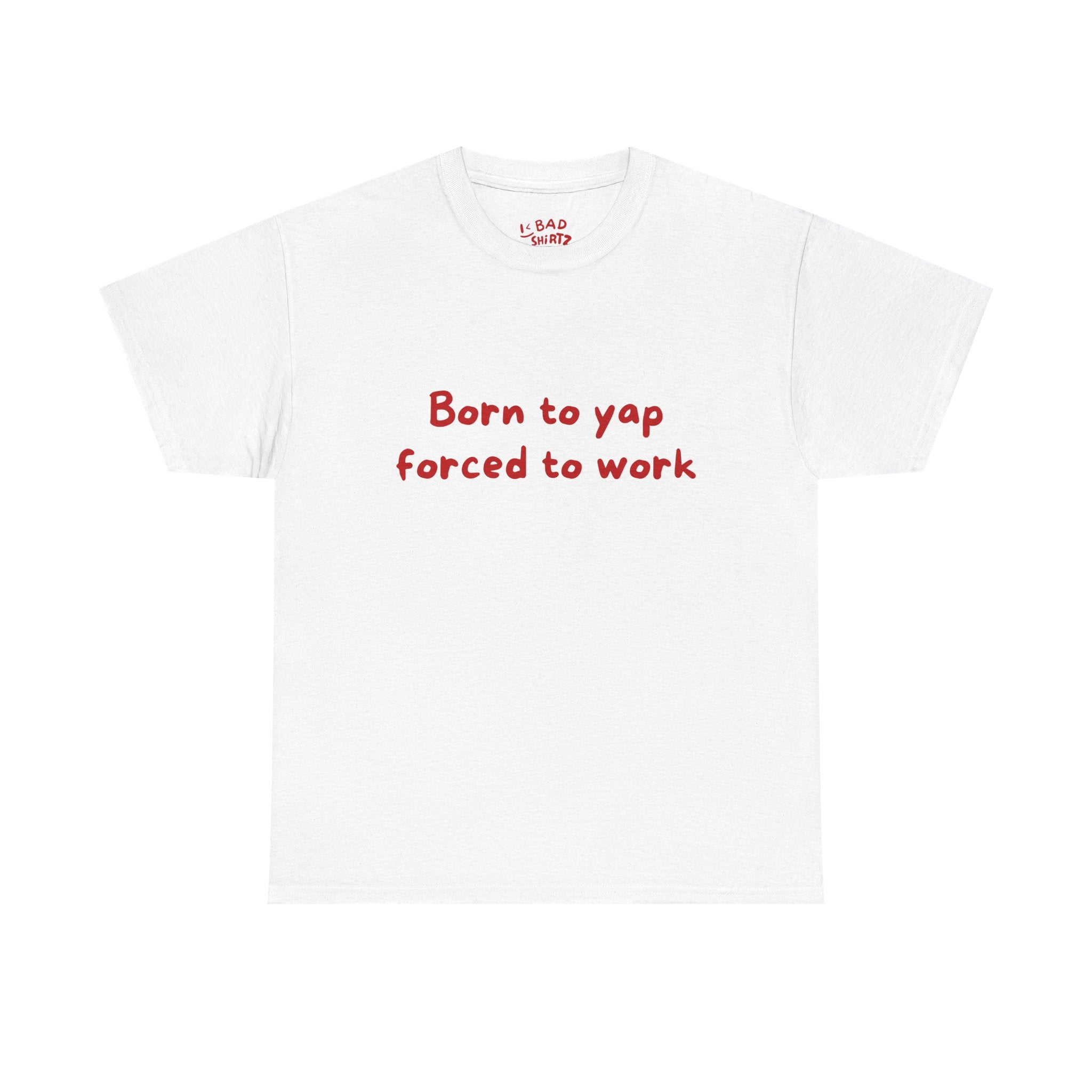Born to yap forced to work