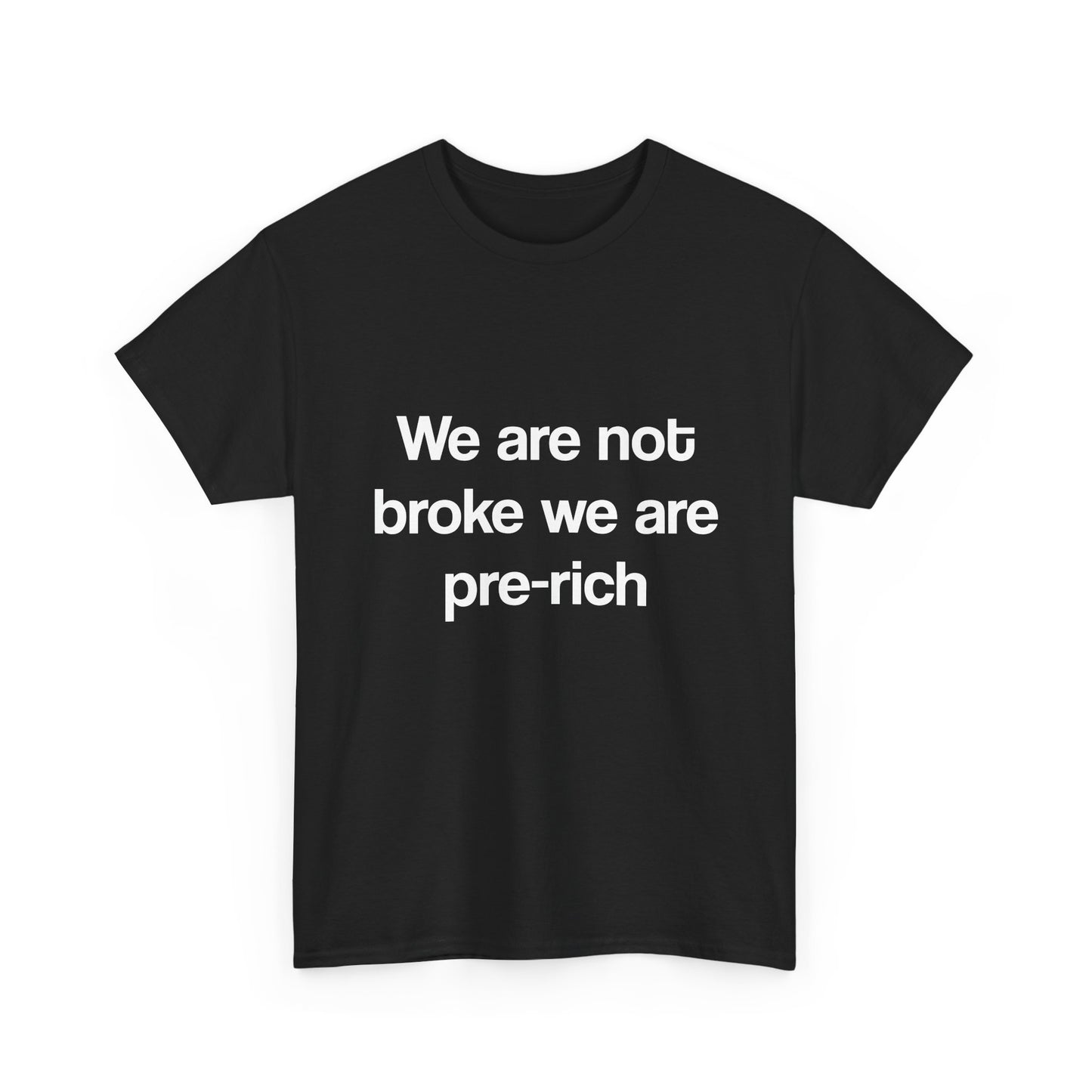 We are not broke we are pre-rich