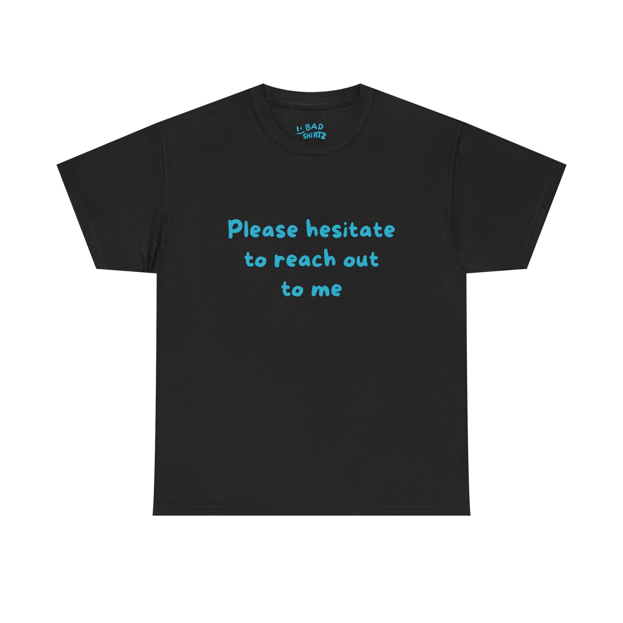Hesitate to reach out