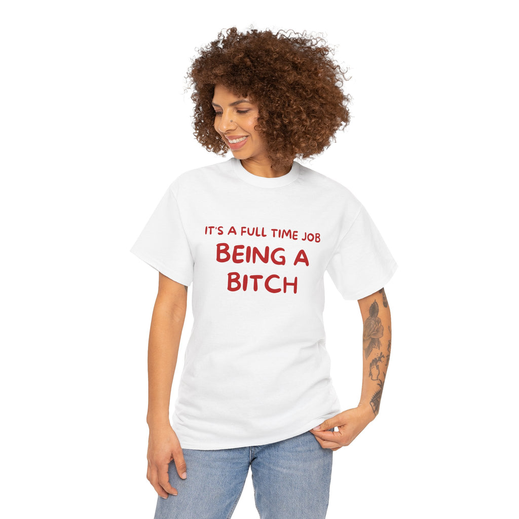 It's a Full Time Job Being a Bitch