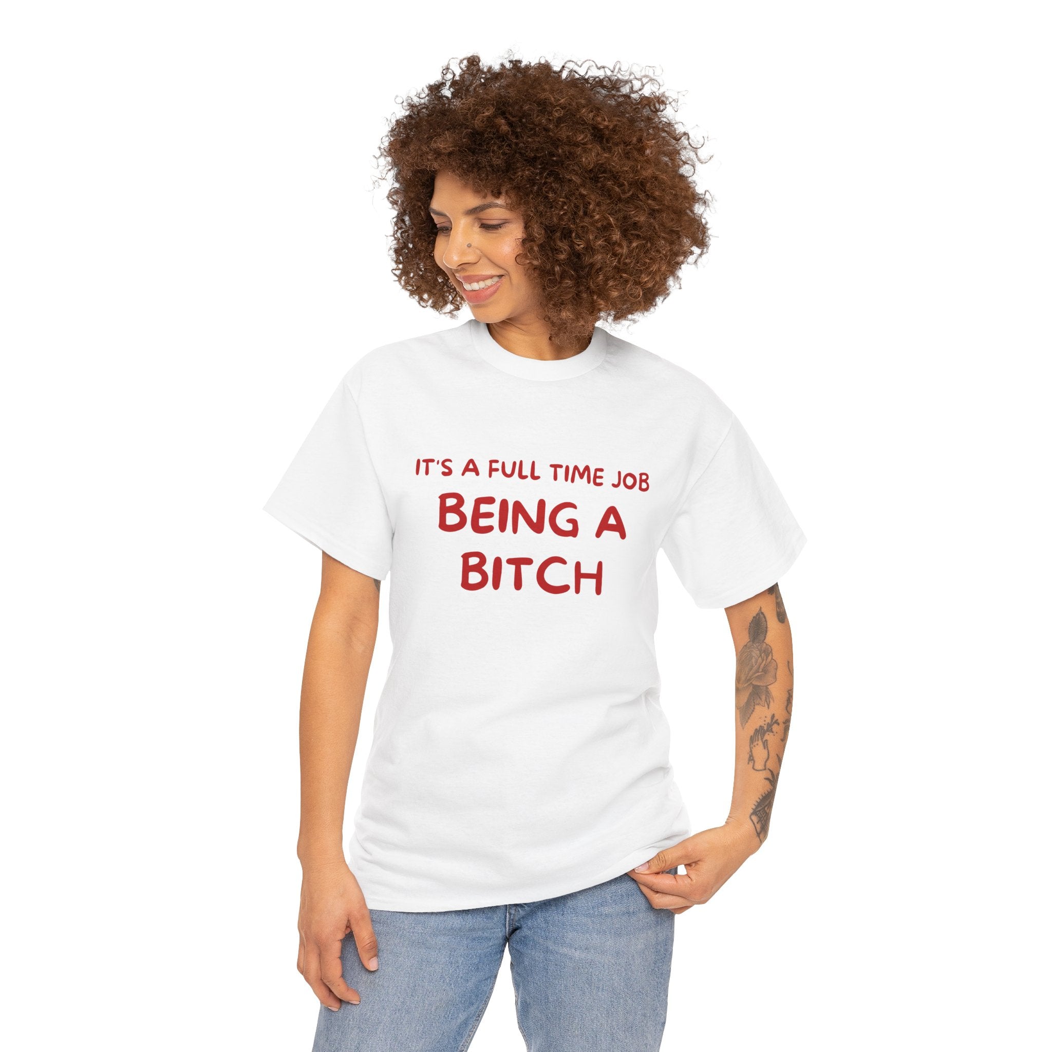 It's a Full Time Job Being a Bitch