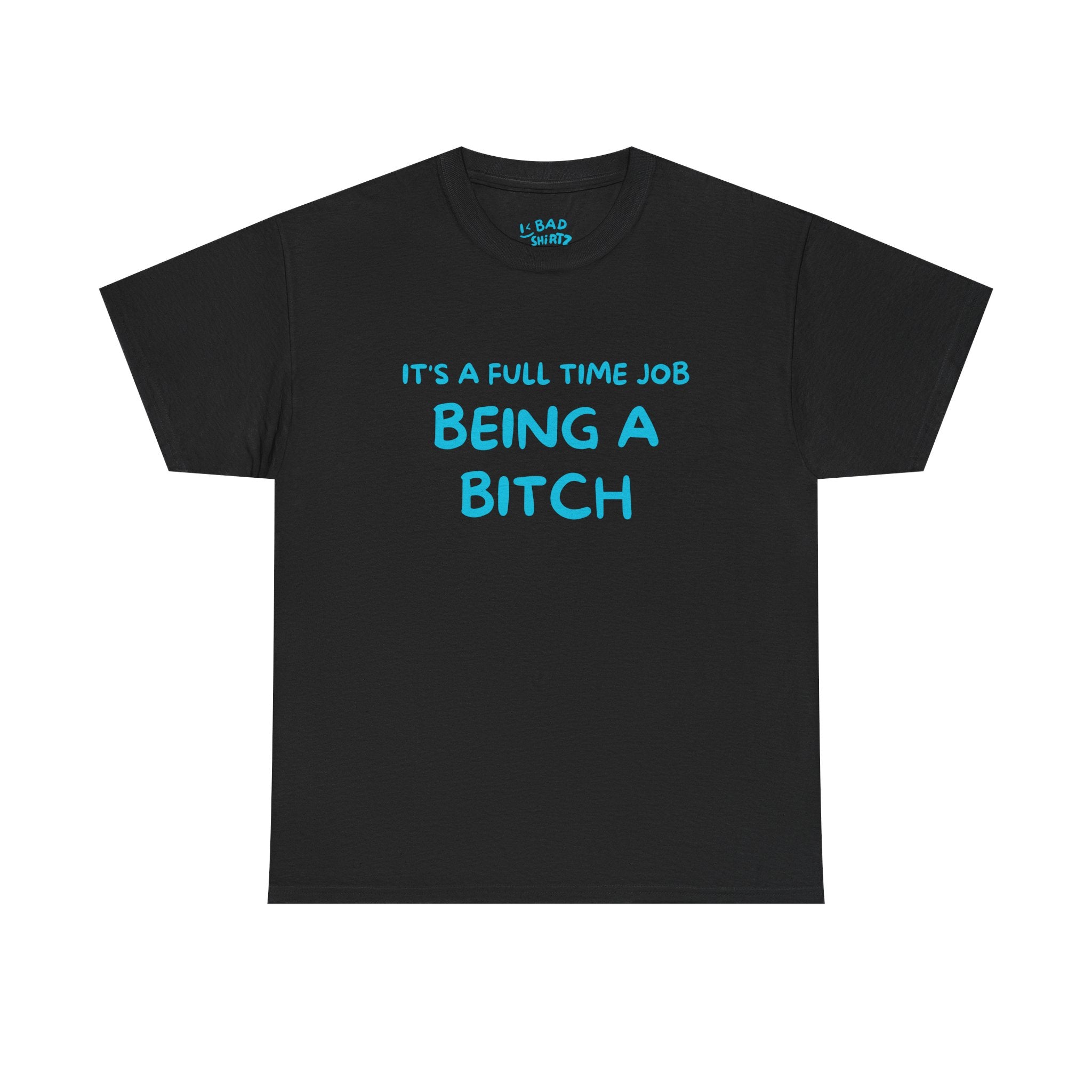 It's a Full Time Job Being a Bitch