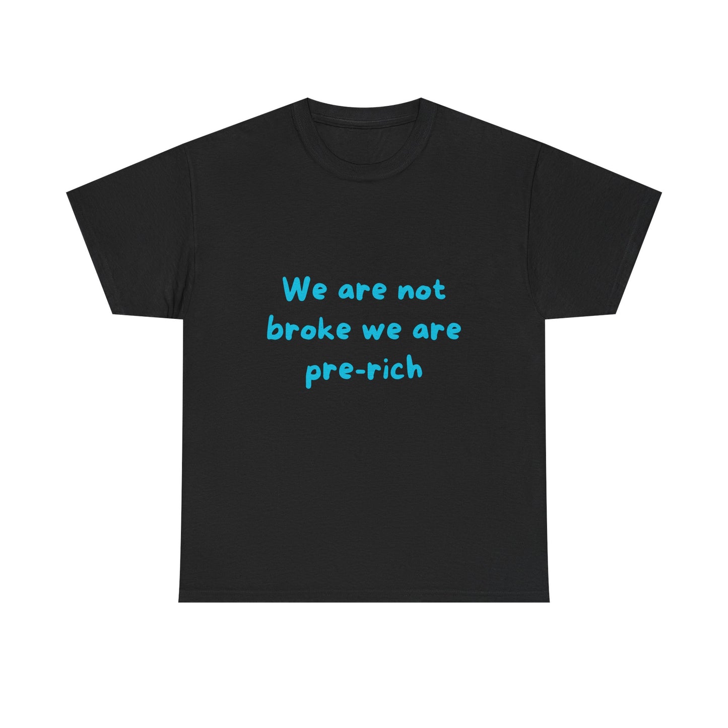 We are not broke we are pre-rich