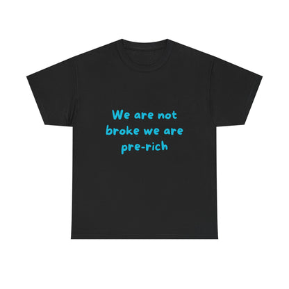 We are not broke we are pre-rich