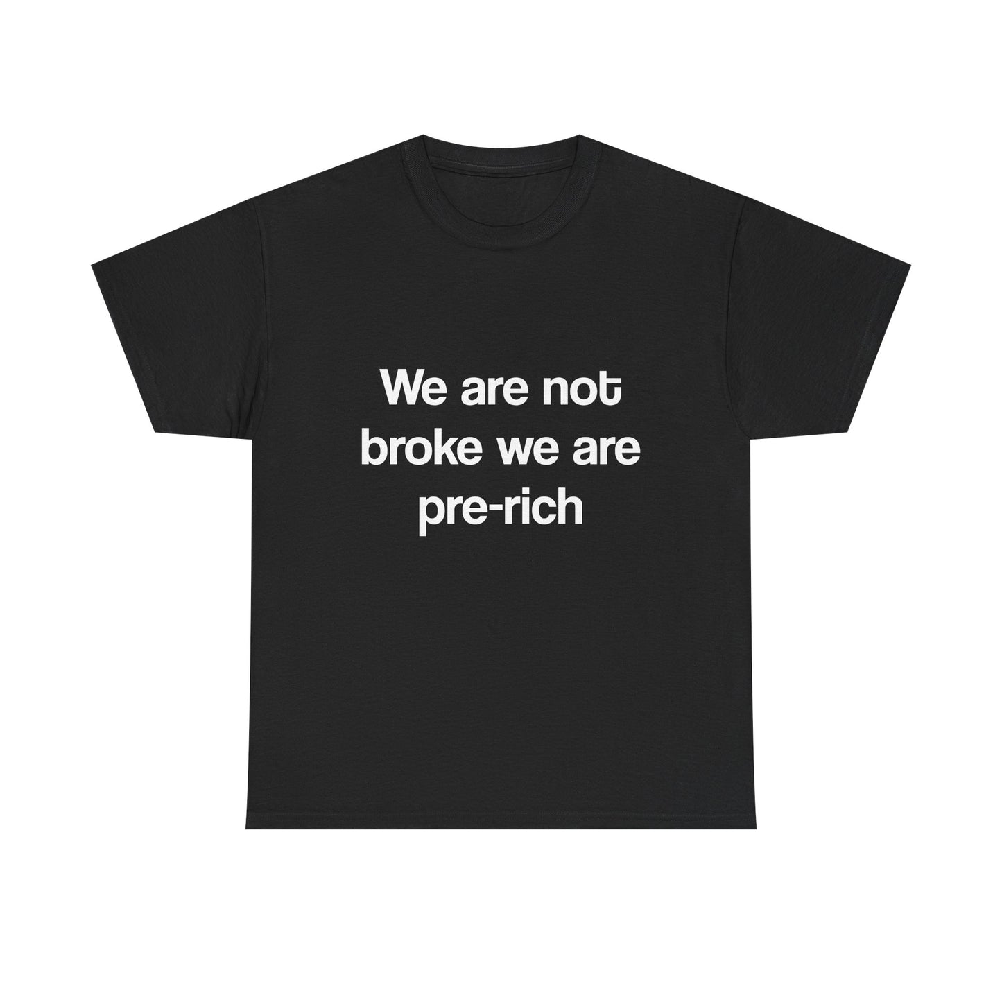 We are not broke we are pre-rich