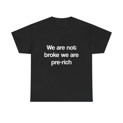 We are not broke we are pre-rich