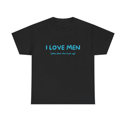 I Love Men (who shut the fuck up)