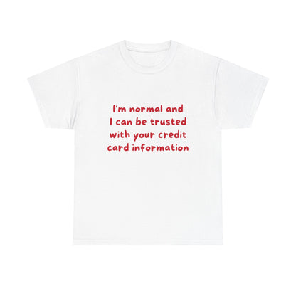 I’m normal and I can be trusted with your credit card information
