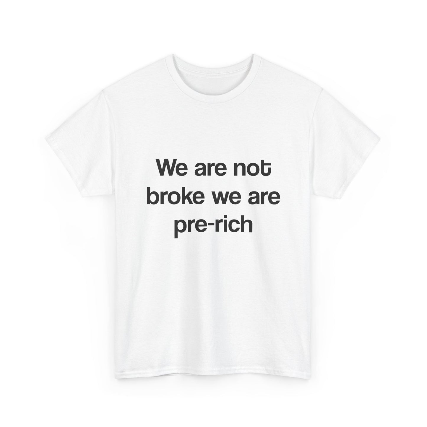 We are not broke we are pre-rich