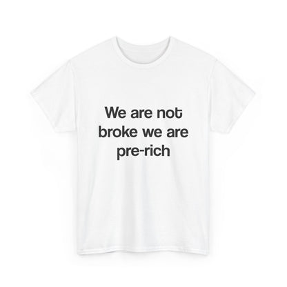 We are not broke we are pre-rich