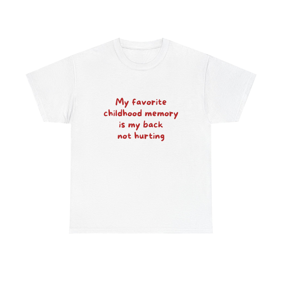 My favorite childhood memory is my back not hurting
