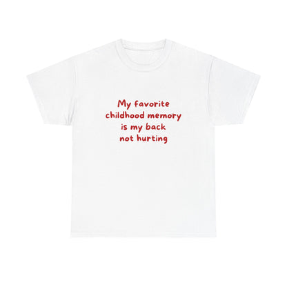 My favorite childhood memory is my back not hurting