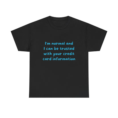 I’m normal and I can be trusted with your credit card information