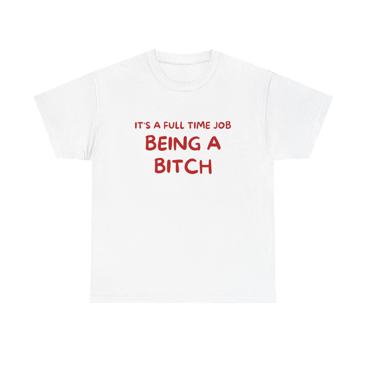 It's a Full Time Job Being a Bitch