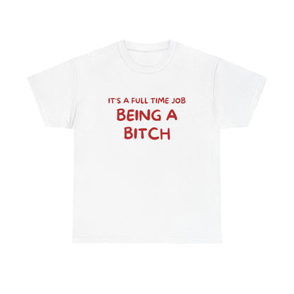 It's a Full Time Job Being a Bitch