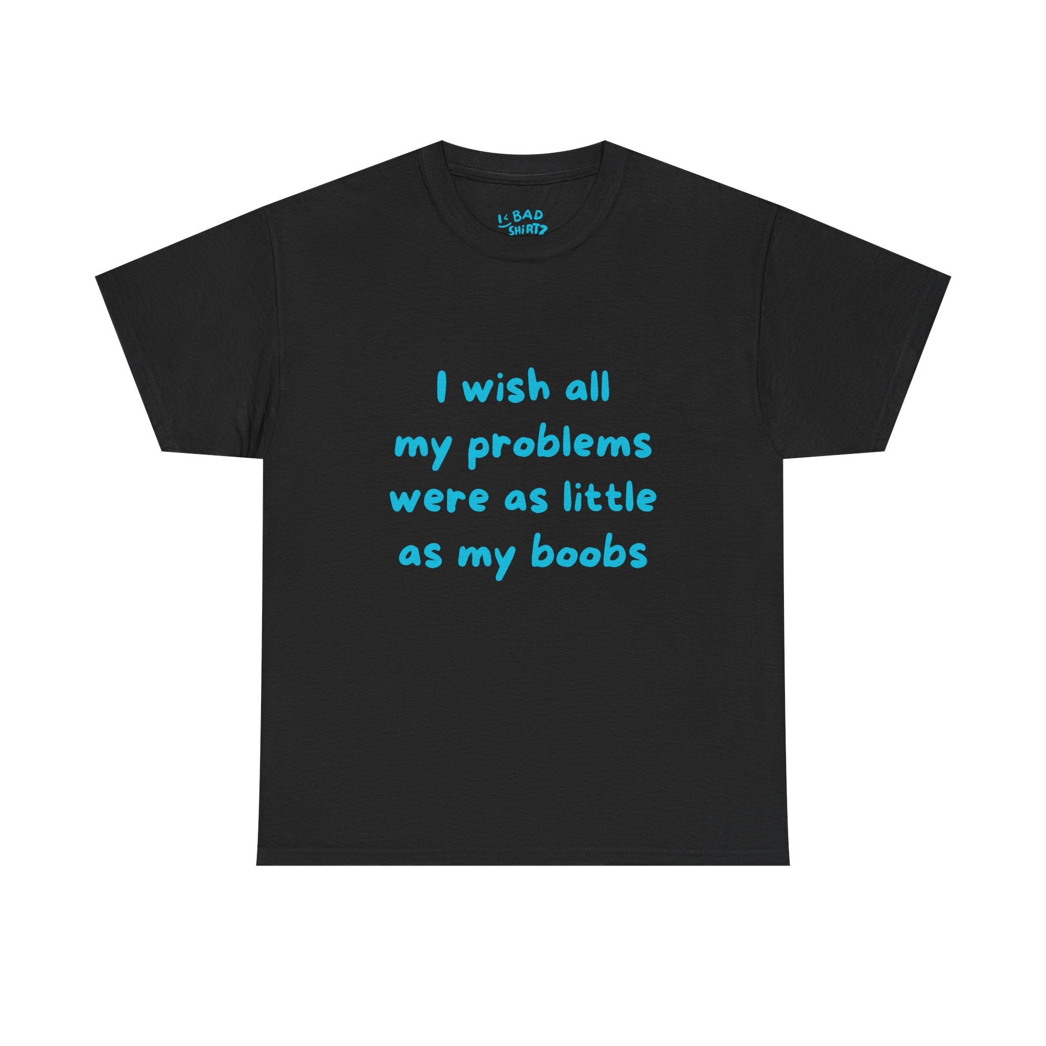 I wish all my problems were as little as my boobs