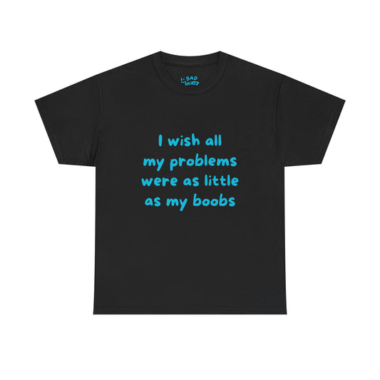 I wish all my problems were as little as my boobs