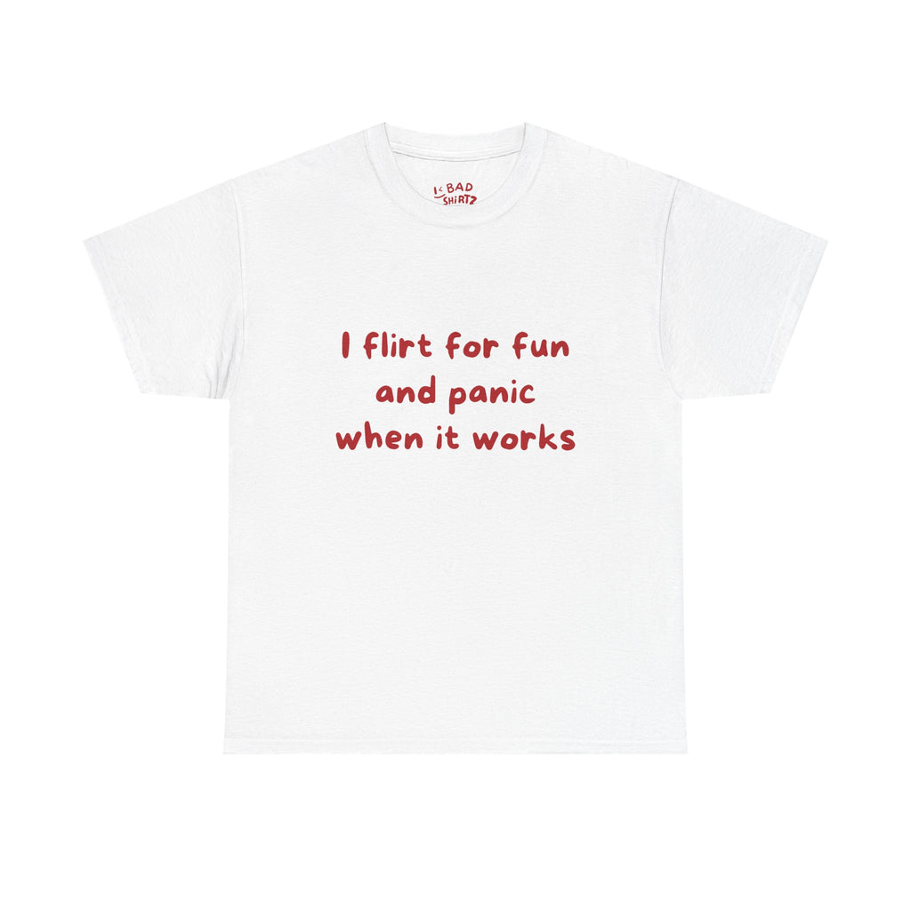I flirt for fun and panic when it works