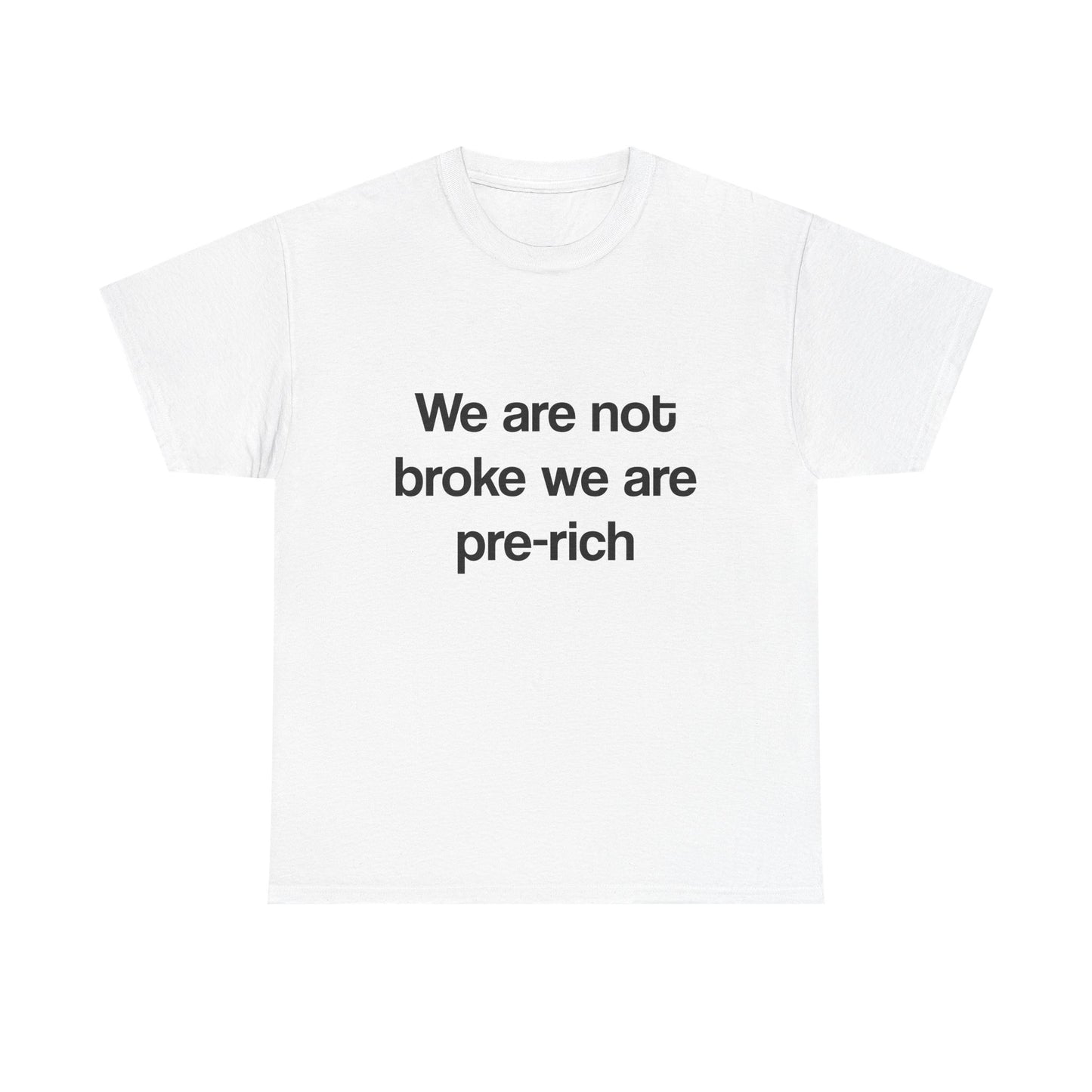 We are not broke we are pre-rich