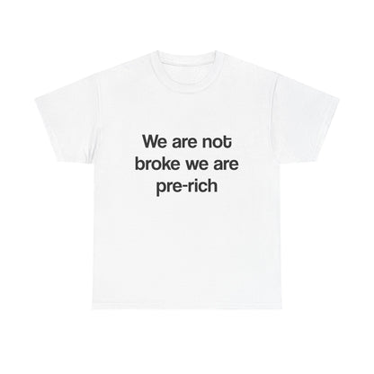 We are not broke we are pre-rich