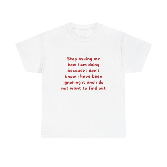 Stop asking me how I am doing