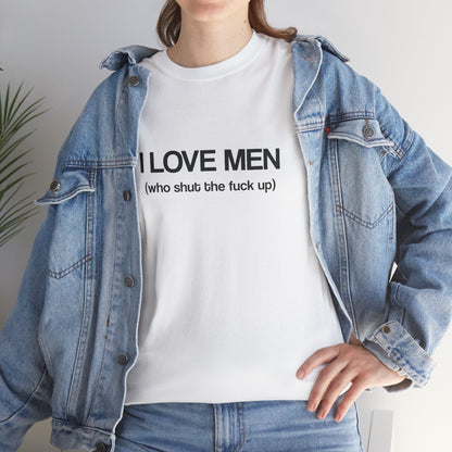 I Love Men (who shut the fuck up)