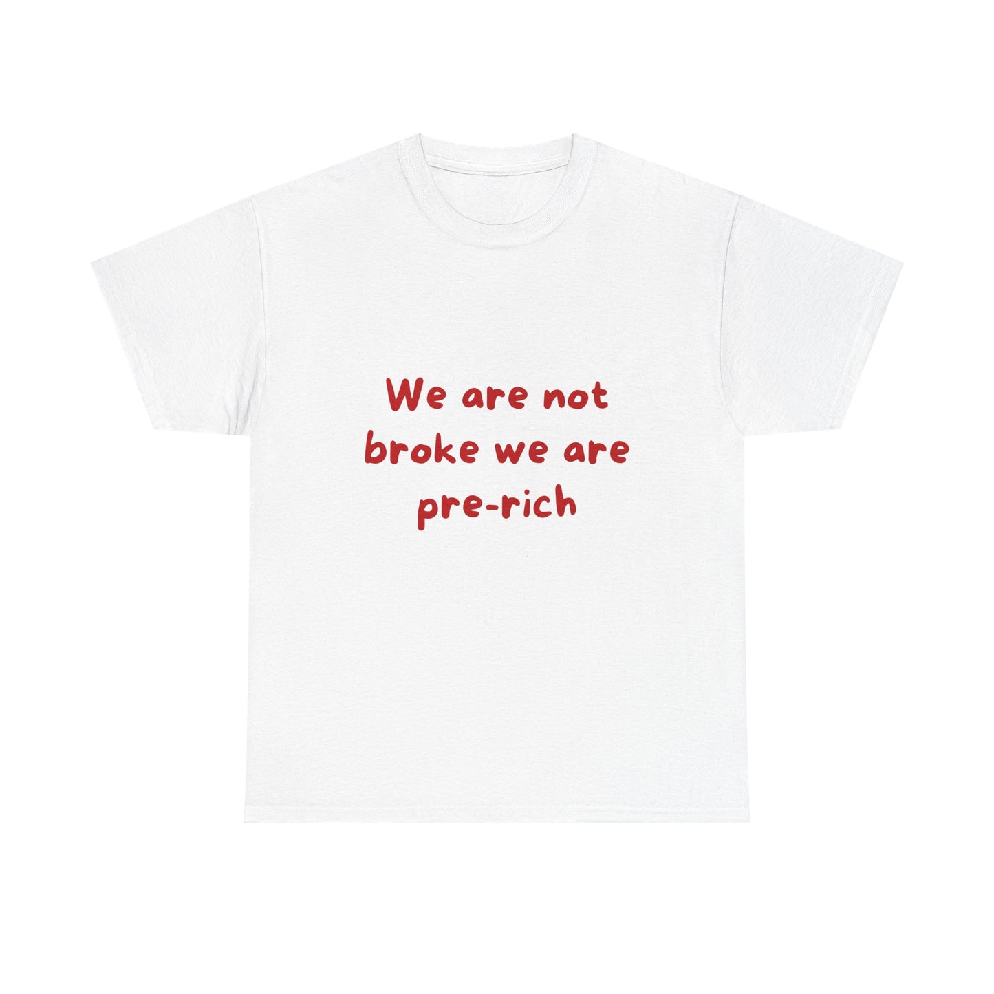 We are not broke we are pre-rich