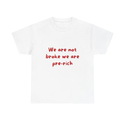 We are not broke we are pre-rich