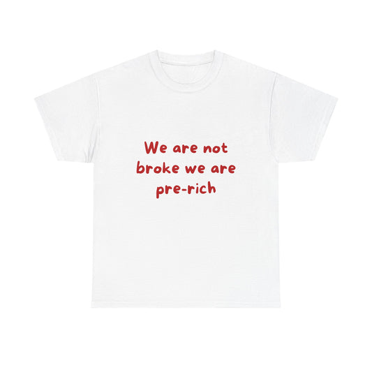 We are not broke we are pre-rich