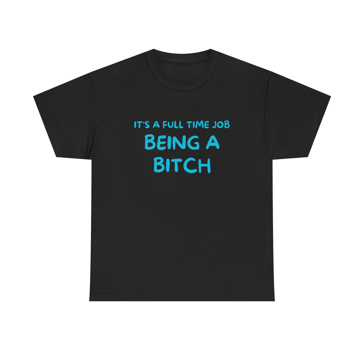 It's a Full Time Job Being a Bitch