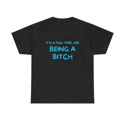 It's a Full Time Job Being a Bitch
