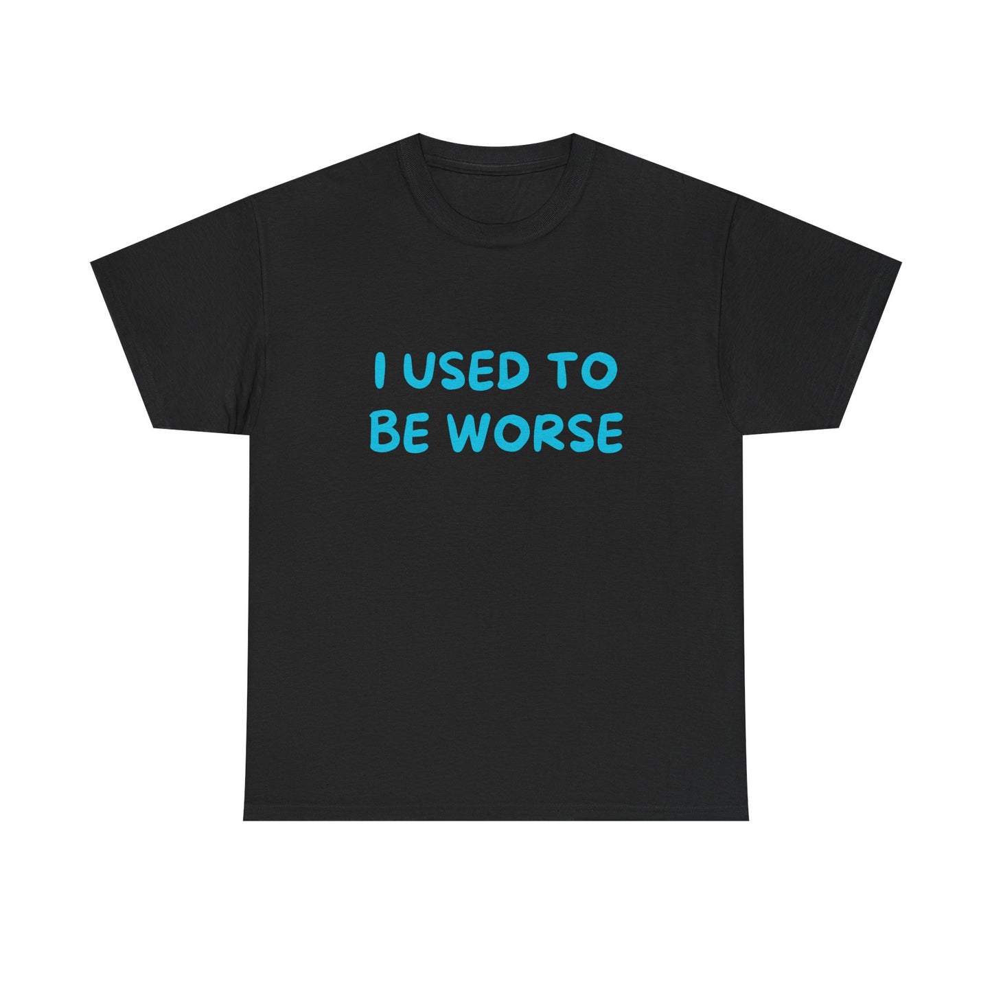 I Used To Be Worse