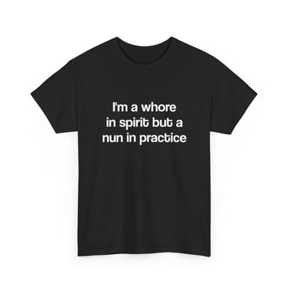 I'm a whore in spirit but a nun in practice