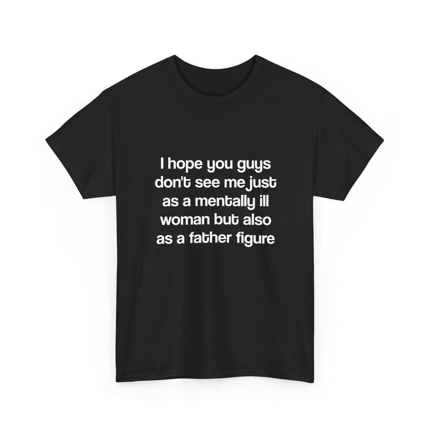 I hope you guys don't see me just as a mentally ill woman