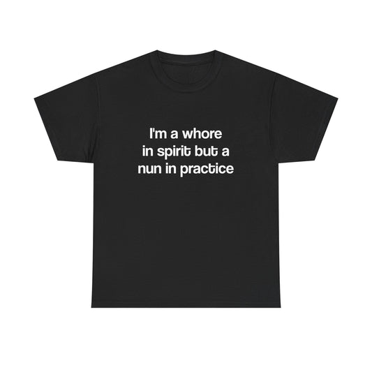 I'm a whore in spirit but a nun in practice