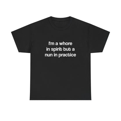 I'm a whore in spirit but a nun in practice