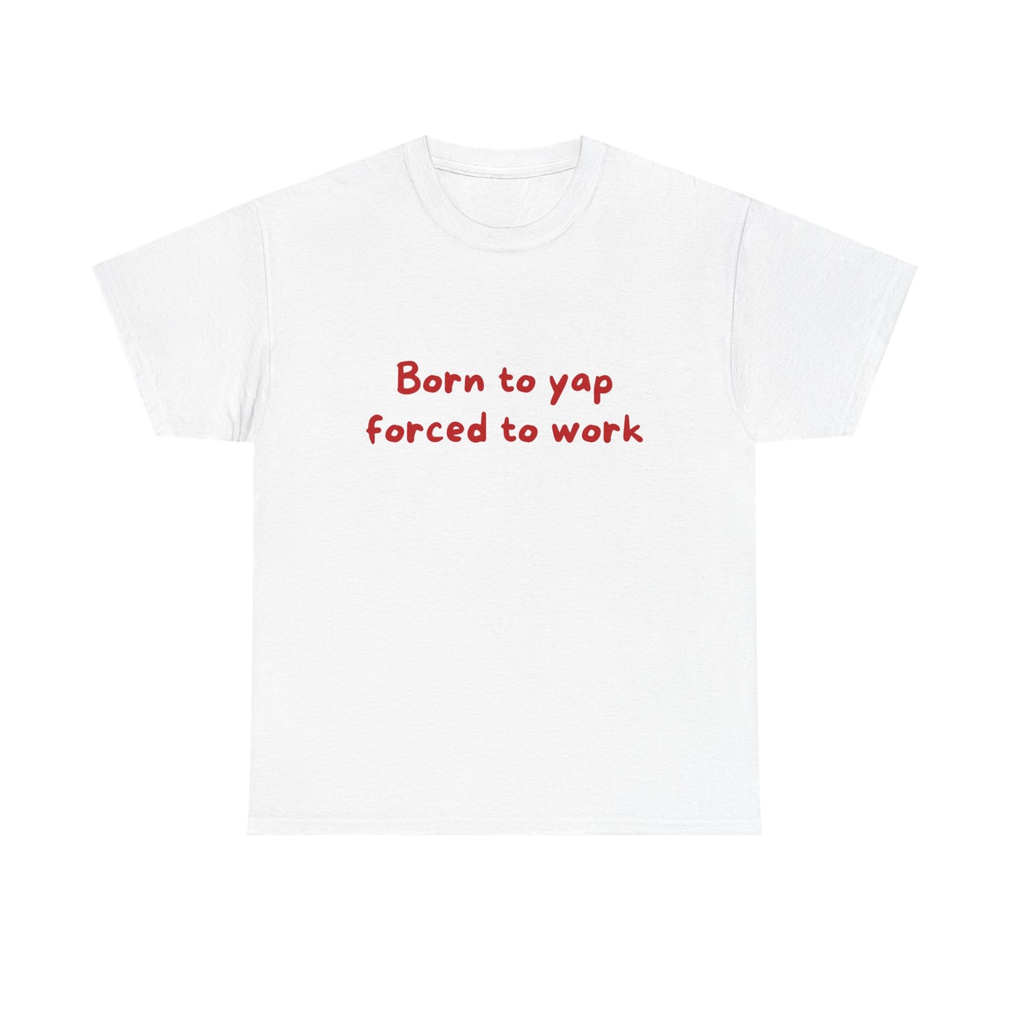 Born to yap forced to work