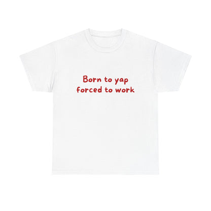Born to yap forced to work