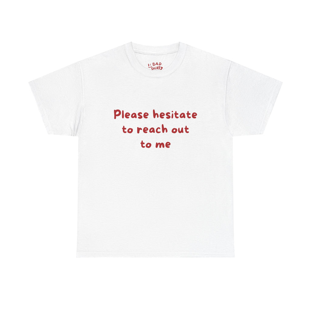 Hesitate to reach out