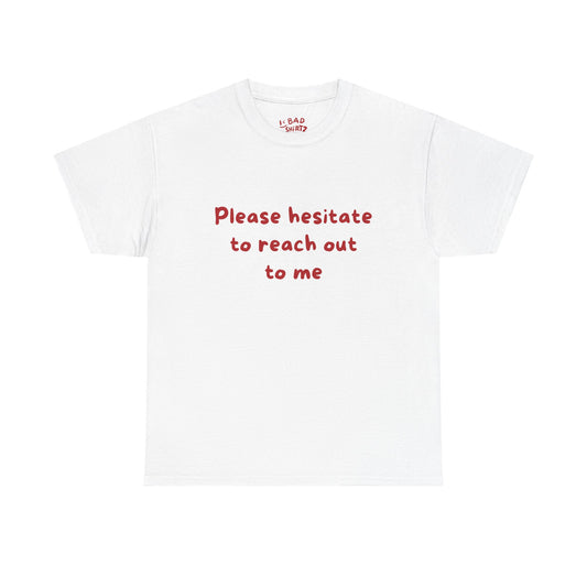 Hesitate to reach out