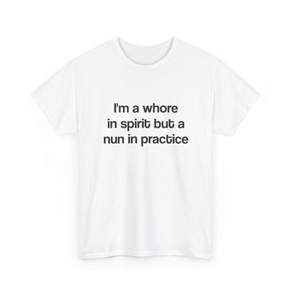 I'm a whore in spirit but a nun in practice