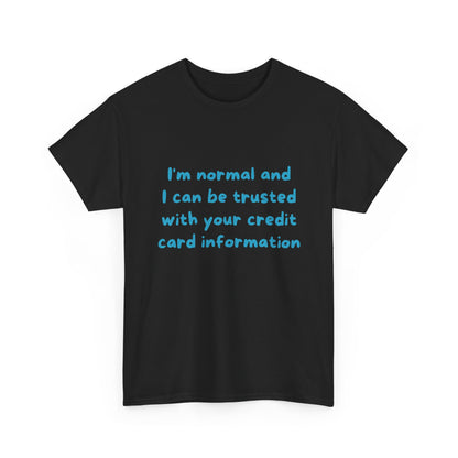 I’m normal and I can be trusted with your credit card information