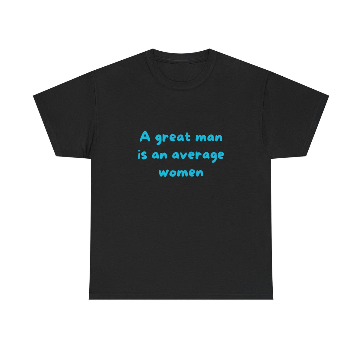 A great man is an average women