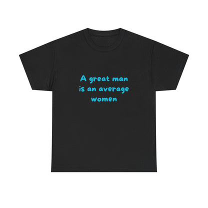A great man is an average women
