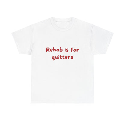 Rehab Is For Quitters