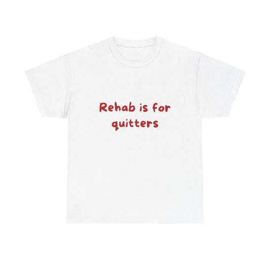 Rehab Is For Quitters