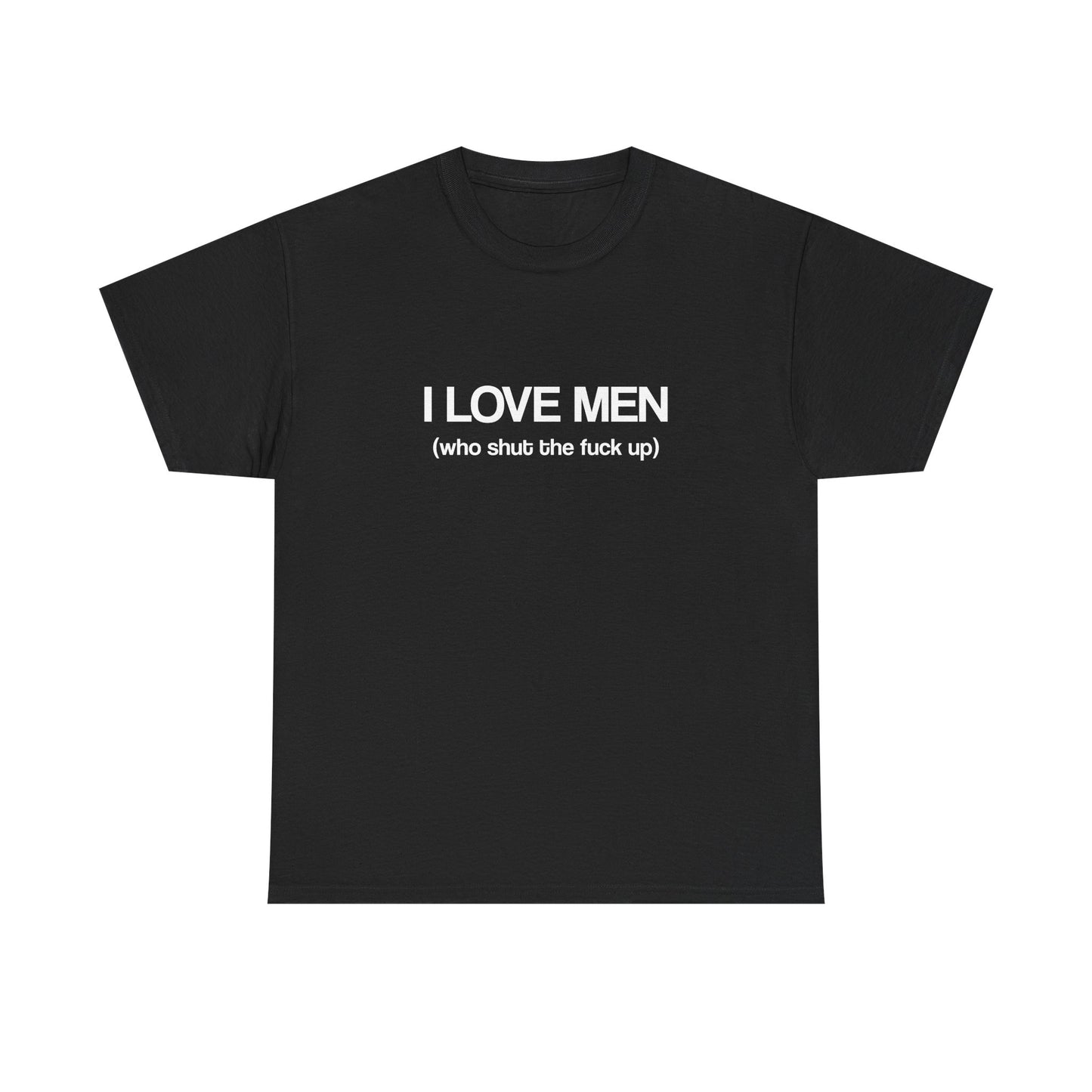 I Love Men (who shut the fuck up)
